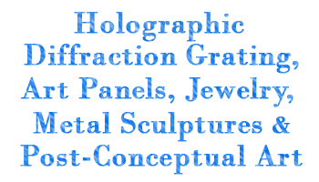 Holographic Diffraction Grating, Art Panels & Metal Sculptures, Post conceptual Art, Post-modern artist, Doug Czor