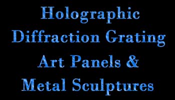 Holographic Diffraction Grating Art Panels & Metal Sculptures Title